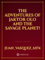 The Adventures of Jaktor Olo and the Savage Planet! Book