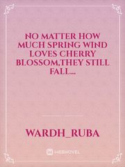 No matter how much spring wind loves cherry blossom,they still fall... Book