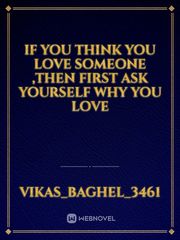 If you think you love someone ,then first ask yourself why you love Book