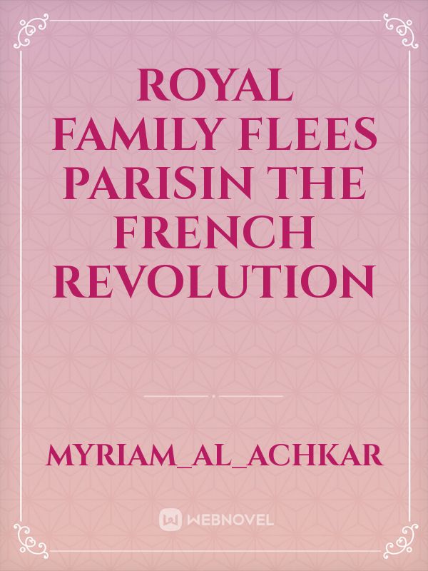 ROYAL FAMILY FLEES PARIS 
​IN THE FRENCH REVOLUTION Book