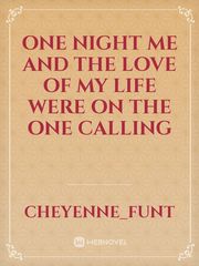 One night me and the love of my life were on the one calling Book