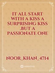 it all start with a kiss a surprising kiss .but a passionate one Book