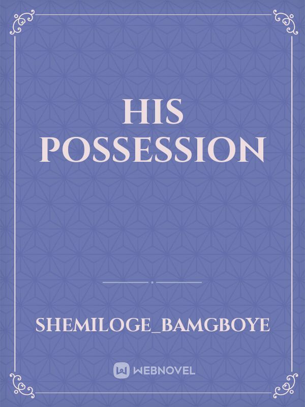 his possession
