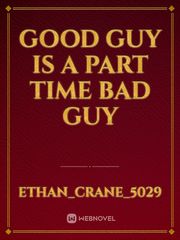 Good guy is a part time bad guy Book