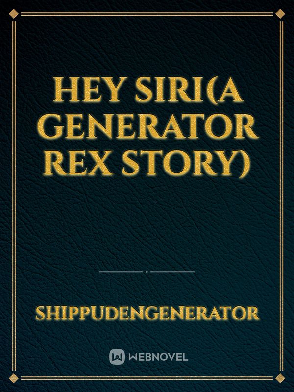 Hey Siri(A Generator Rex story)