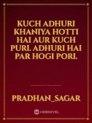 Kuch Adhuri Khaniya Hotti Hai Aur Kuch Puri.
Adhuri Hai Par Hogi Pori. Book