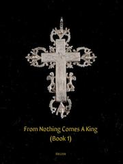 From nothing Comes a King. Book