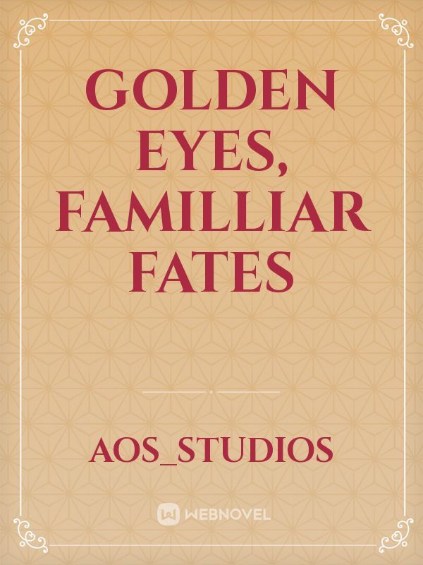 Golden Eyes, Familliar Fates Book