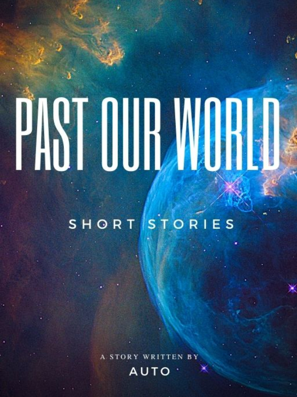 Past Our World: Short Stories