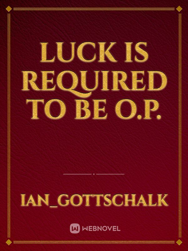 Luck is required to be O.P.
