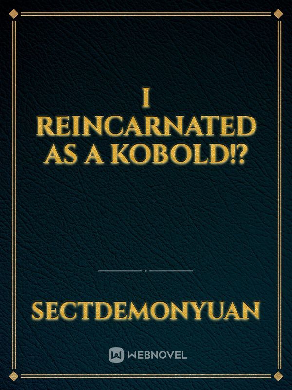I reincarnated as a KOBOLD!?