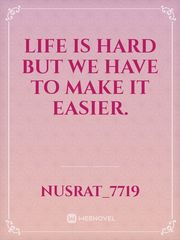 Life is hard but we have to make it easier. Book