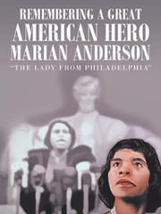 Remembering a Great American Hero Marian Anderson “The Lady from Phila Book