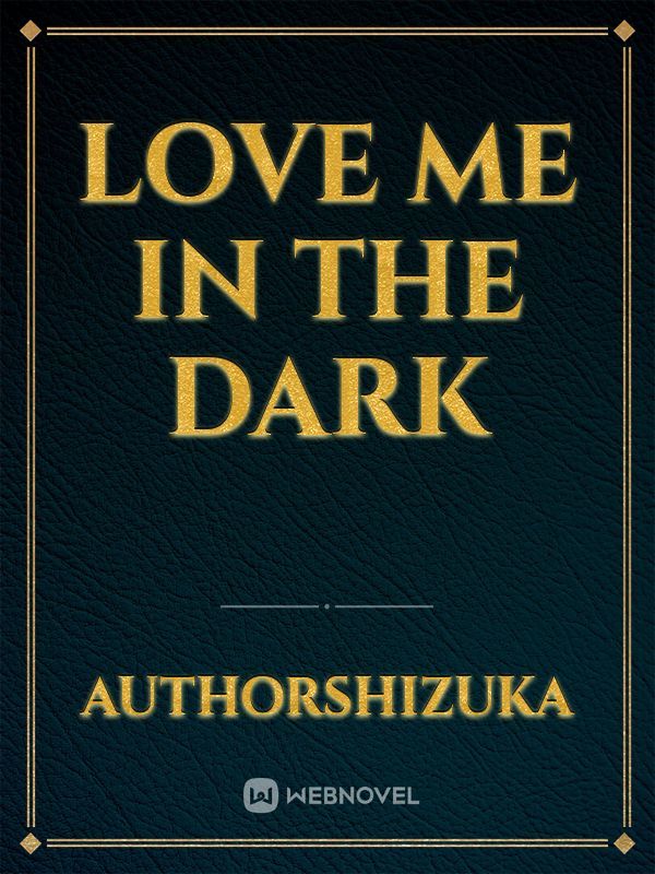 LOVE ME IN THE DARK Book