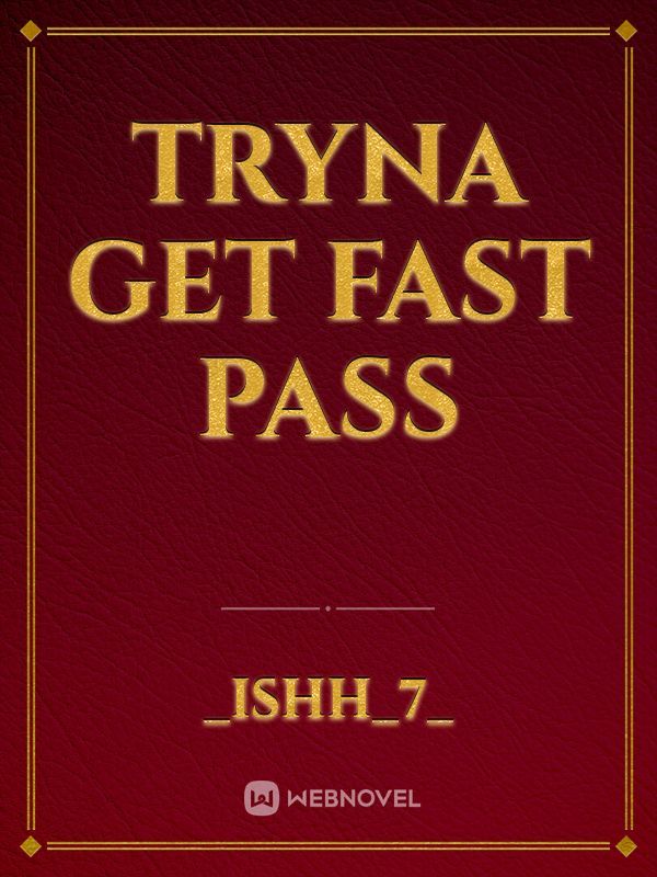 tryna get fast pass