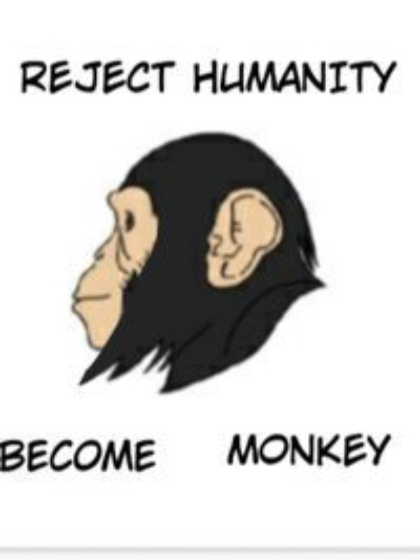 Reject humanity become monkey