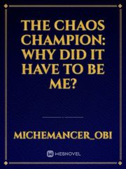 The Chaos Champion: Why did it have to be me? Book