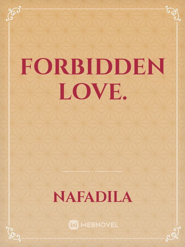 Forbidden LOVE.