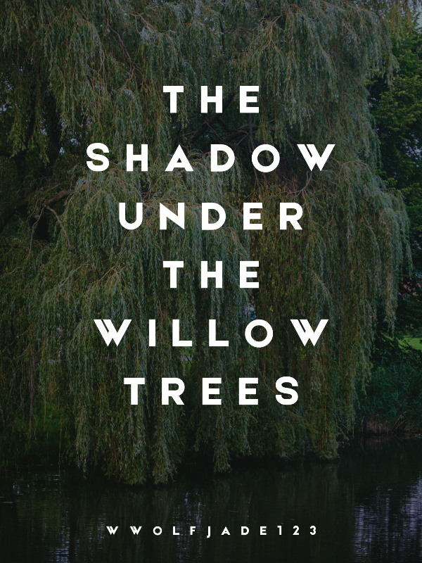 The Shadow Under The Willow Trees