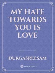 My Hate Towards You Is Love Book