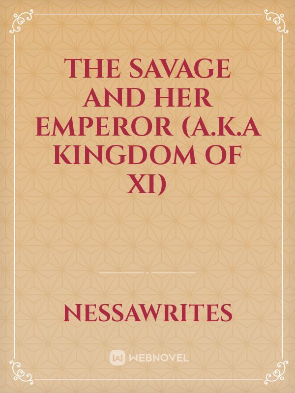 The Savage and Her Emperor (a.k.a Kingdom of Xi)