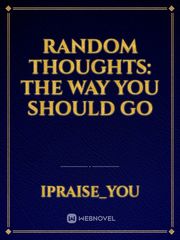 Random Thoughts: The way you should go Book