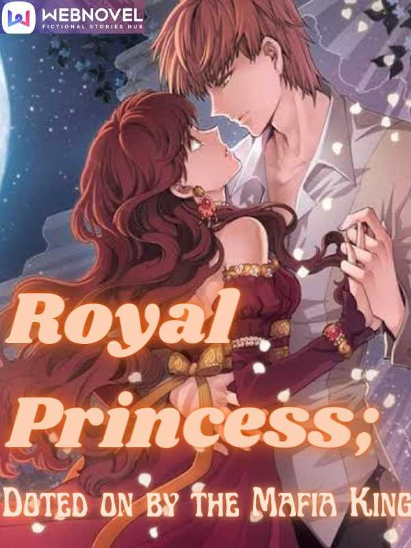 Royal Princess: Doted on by the Mafia King Book