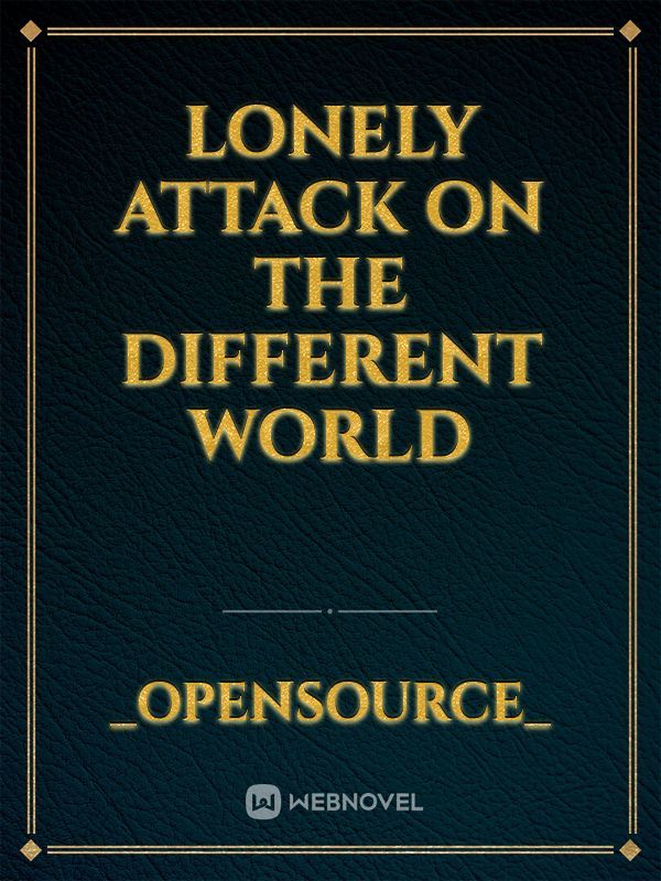 Lonely Attack on the Different World (WN) - Novel Updates