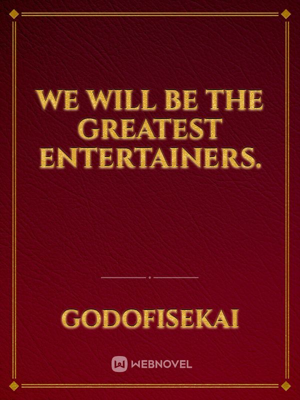 We Will Be The Greatest Entertainers. Book