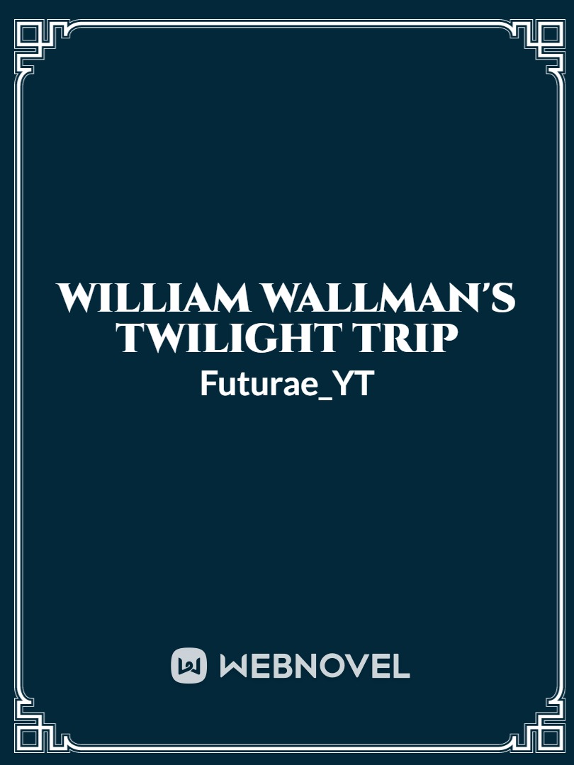 William Wallman's Twilight Trip