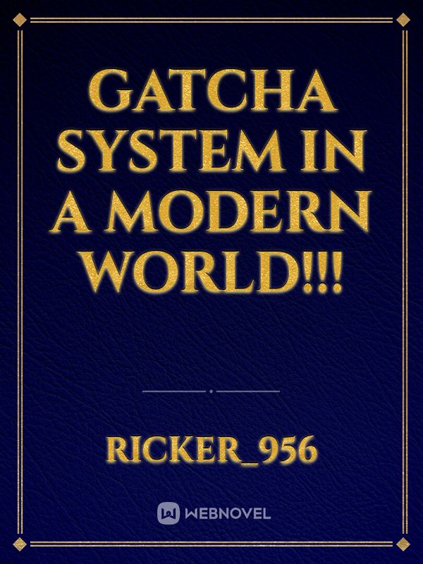 gatcha system in a modern world!!!
