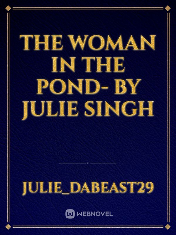 The Woman In The Pond- by Julie Singh Book