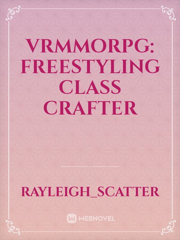 VRMMORPG: Freestyling Class Crafter