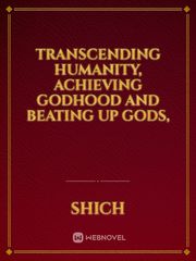 Transcending humanity, achieving godhood and beating up gods, Book