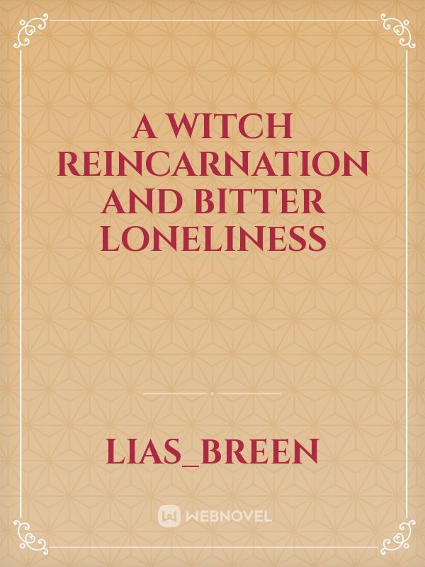 A Witch Reincarnation and bitter loneliness
