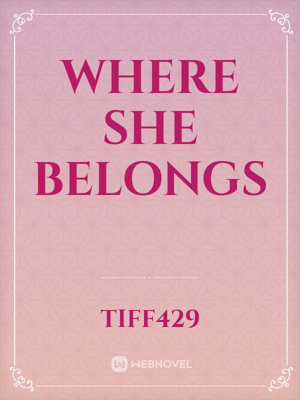 Read Where She Belongs Tiff429 Webnovel