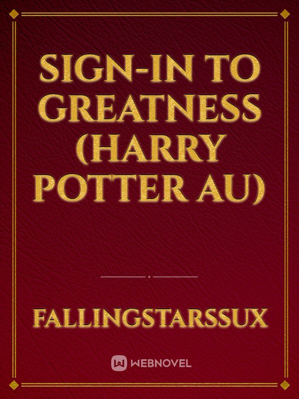Sign-In To Greatness (Harry Potter AU) Book