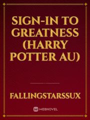 Sign-In To Greatness (Harry Potter AU) Book