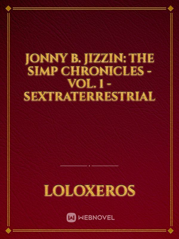Jonny B. Jizzin: The Simp Chronicles - Vol. 1 - Sextraterrestrial Book