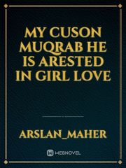 my cuson muqrab he is arested in girl love Book