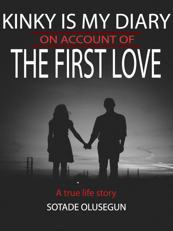 Kinky is my Diary on Account of the First Love by Sotade Olusegun