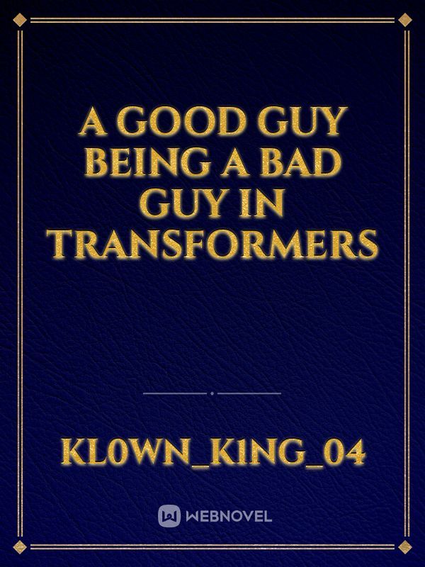A Good Guy Being a Bad Guy in Transformers