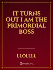 It turns out I am the Primordial Boss Book