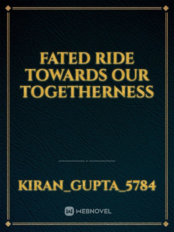 Fated Ride towards our togetherness