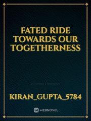 Fated Ride towards our togetherness Book