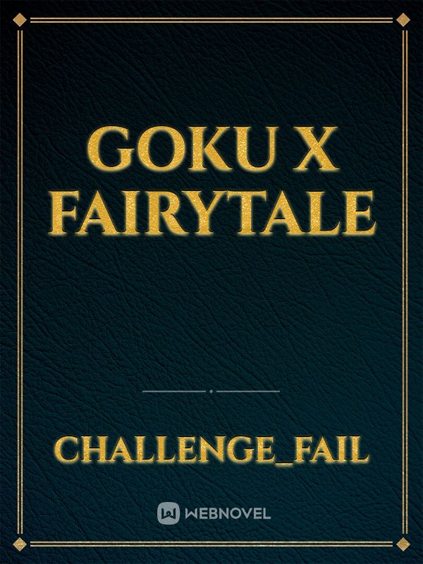 Goku x fairytale