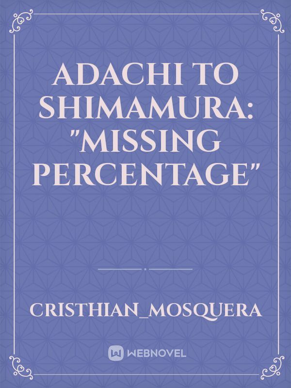 Adachi to Shimamura: "Missing percentage"
