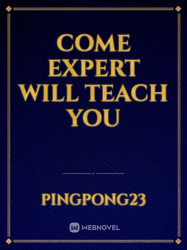 Come Expert Will Teach You