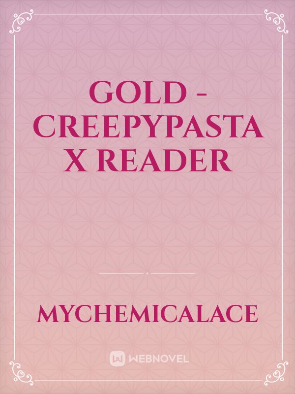 GOLD - Creepypasta X Reader Book