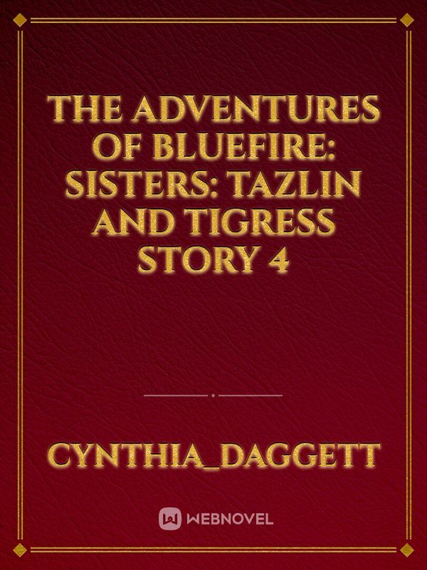 The adventures of Bluefire: Sisters: Tazlin and Tigress story 4